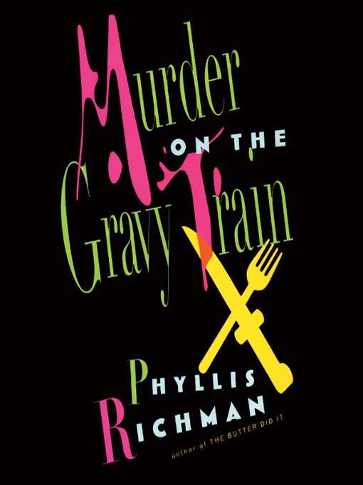 Title details for Murder on the Gravy Train by Phyllis Richman - Available